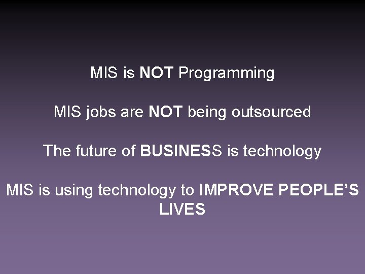 MIS is NOT Programming MIS jobs are NOT being outsourced The future of BUSINESS