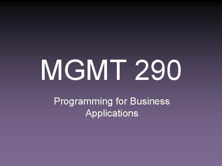 MGMT 290 Programming for Business Applications 