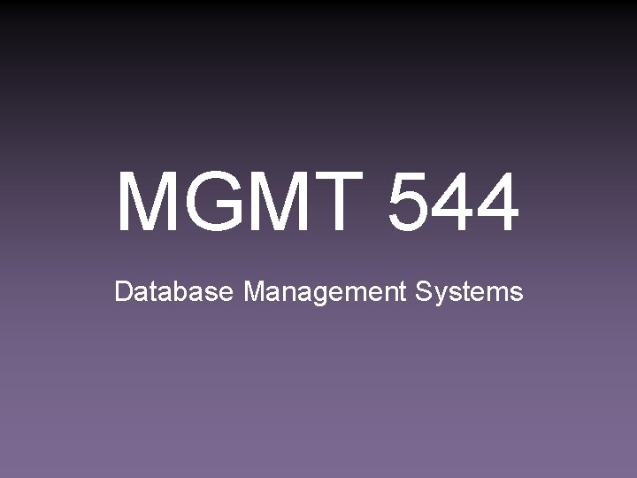 MGMT 544 Database Management Systems 