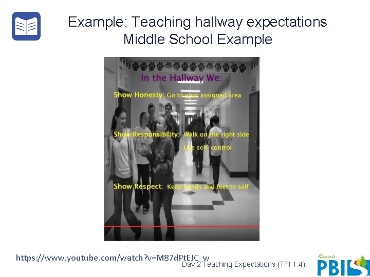 Example: Teaching hallway expectations Middle School Example https: //www. youtube. com/watch? v=M 87 d.