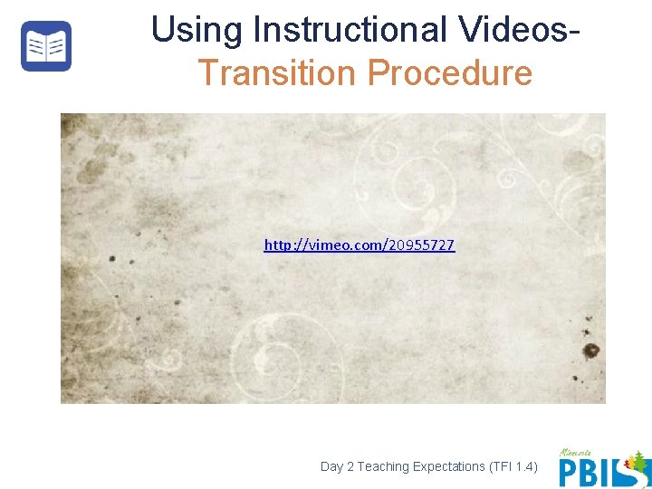 Using Instructional Videos. Transition Procedure http: //vimeo. com/20955727 Day 2 Teaching Expectations (TFI 1.