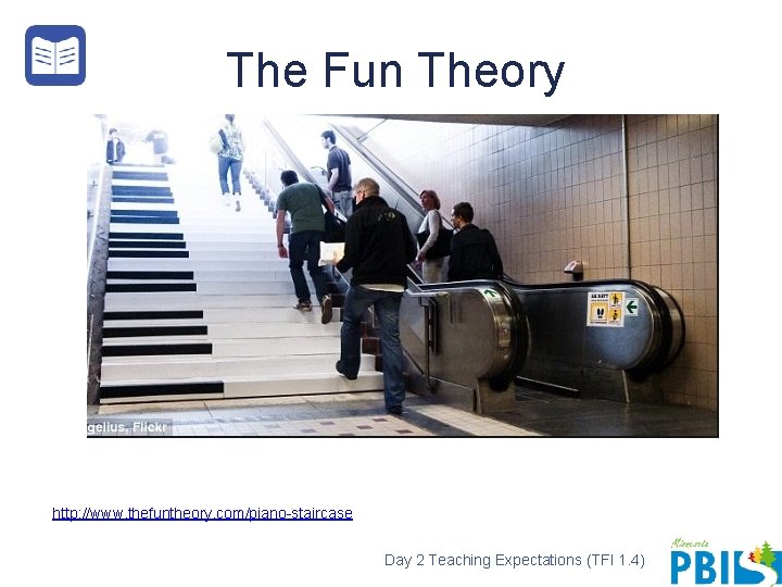 The Fun Theory http: //www. thefuntheory. com/piano-staircase Day 2 Teaching Expectations (TFI 1. 4)