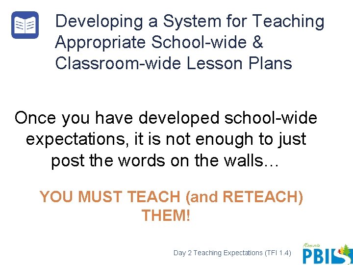 Developing a System for Teaching Appropriate School-wide & Classroom-wide Lesson Plans Once you have