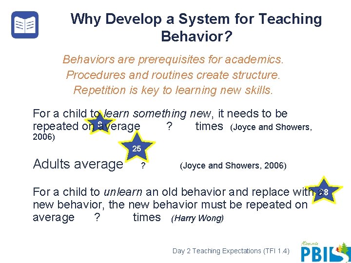 Why Develop a System for Teaching Behavior? Behaviors are prerequisites for academics. Procedures and