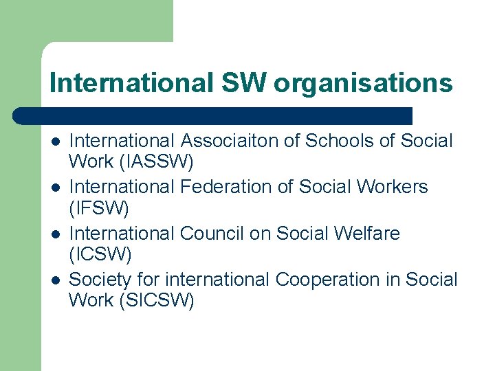 International SW organisations l l International Associaiton of Schools of Social Work (IASSW) International