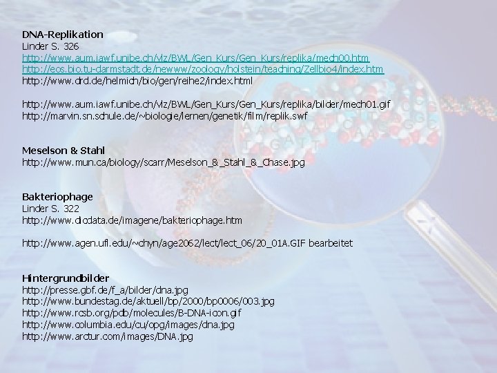 DNA-Replikation Linder S. 326 http: //www. aum. iawf. unibe. ch/vlz/BWL/Gen_Kurs/replika/mech 00. htm http: //eos.