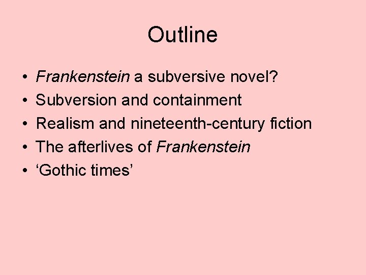 Outline • • • Frankenstein a subversive novel? Subversion and containment Realism and nineteenth-century