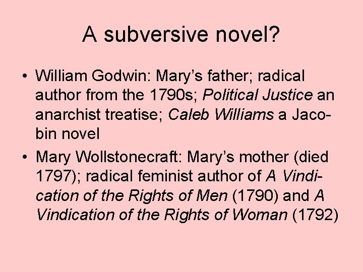 A subversive novel? • William Godwin: Mary’s father; radical author from the 1790 s;
