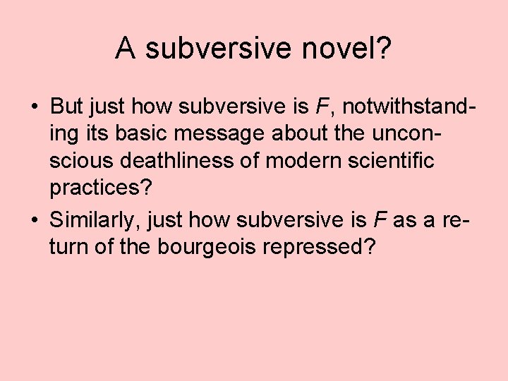 A subversive novel? • But just how subversive is F, notwithstanding its basic message