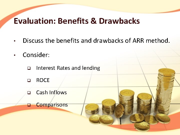 Evaluation: Benefits & Drawbacks • Discuss the benefits and drawbacks of ARR method. •