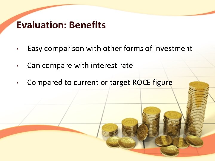 Evaluation: Benefits • Easy comparison with other forms of investment • Can compare with