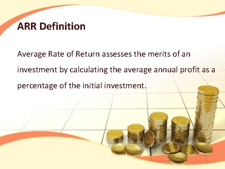 ARR Definition Average Rate of Return assesses the merits of an investment by calculating