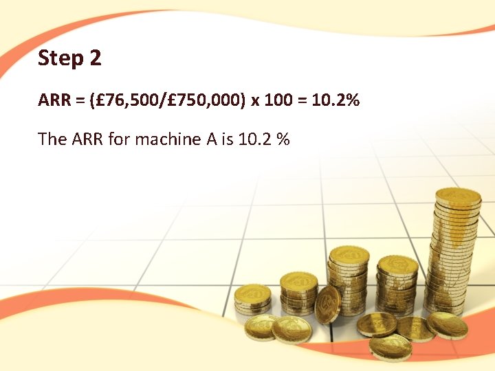 Step 2 ARR = (£ 76, 500/£ 750, 000) x 100 = 10. 2%