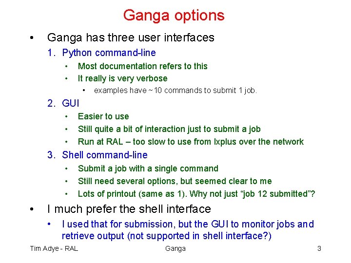 Ganga options • Ganga has three user interfaces 1. Python command-line • • Most