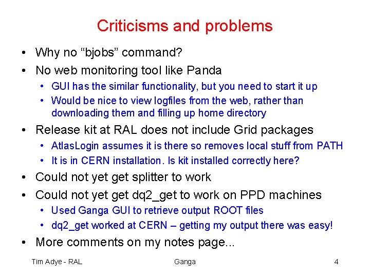 Criticisms and problems • Why no “bjobs” command? • No web monitoring tool like