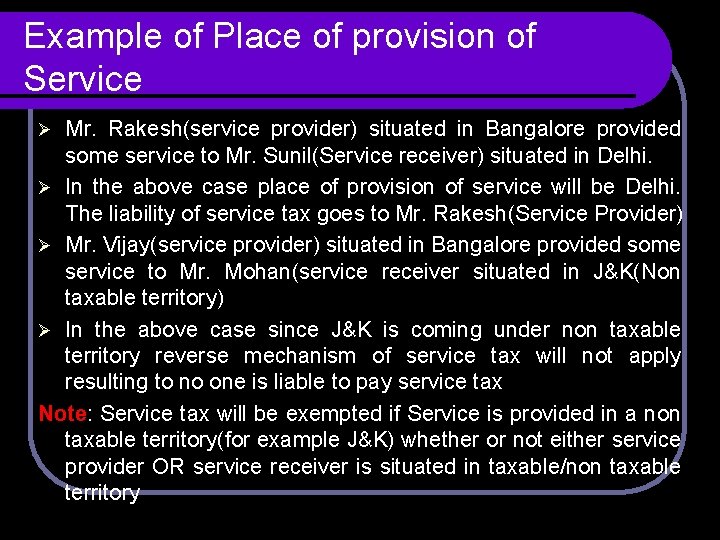Example of Place of provision of Service Mr. Rakesh(service provider) situated in Bangalore provided Example of Place of provision of Service Mr. Rakesh(service provider) situated in Bangalore provided