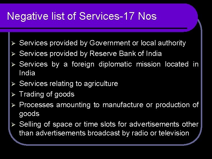 Negative list of Services-17 Nos Ø Ø Ø Ø Services provided by Government or Negative list of Services-17 Nos Ø Ø Ø Ø Services provided by Government or