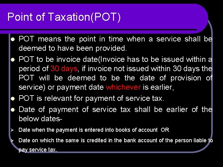 Point of Taxation(POT) POT means the point in time when a service shall be Point of Taxation(POT) POT means the point in time when a service shall be