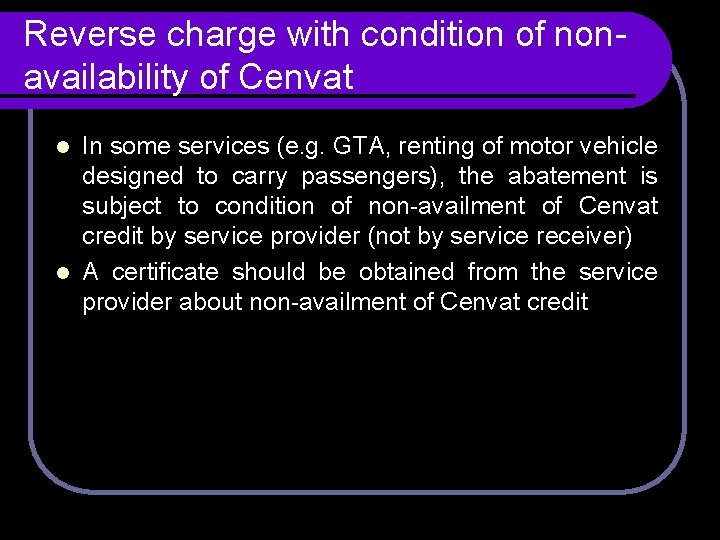 Reverse charge with condition of nonavailability of Cenvat In some services (e. g. GTA, Reverse charge with condition of nonavailability of Cenvat In some services (e. g. GTA,