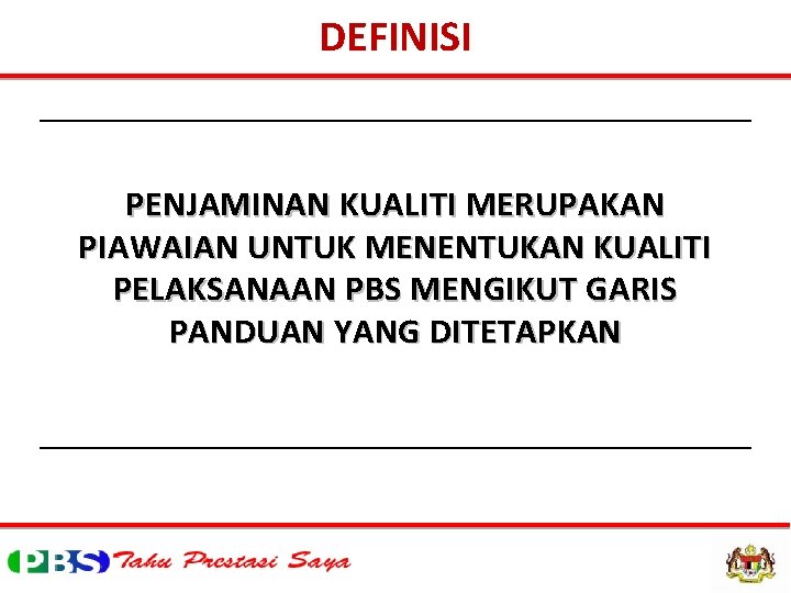 DEFINISI PENJAMINAN KUALITI MERUPAKAN PIAWAIAN UNTUK MENENTUKAN KUALITI PELAKSANAAN PBS MENGIKUT GARIS PANDUAN YANG