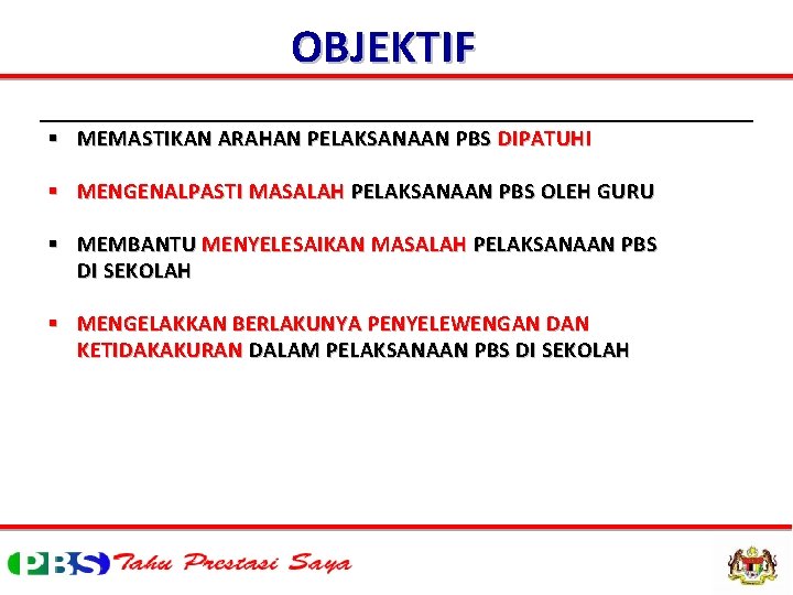 OBJEKTIF § MEMASTIKAN ARAHAN PELAKSANAAN PBS DIPATUHI § MENGENALPASTI MASALAH PELAKSANAAN PBS OLEH GURU