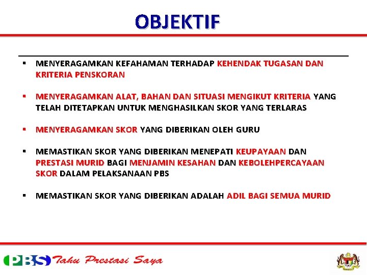 OBJEKTIF § MENYERAGAMKAN KEFAHAMAN TERHADAP KEHENDAK TUGASAN DAN KRITERIA PENSKORAN § MENYERAGAMKAN ALAT, BAHAN