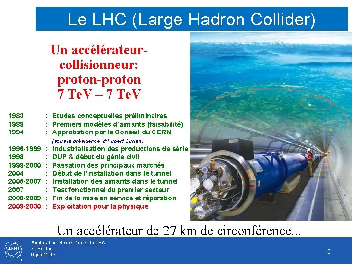 Le LHC (Large Hadron Collider) Un accélérateurcollisionneur: proton-proton 7 Te. V – 7 Te.