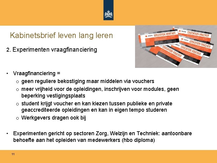 Kabinetsbrief leven lang leren 2. Experimenten vraagfinanciering • Vraagfinanciering = o geen reguliere bekostiging