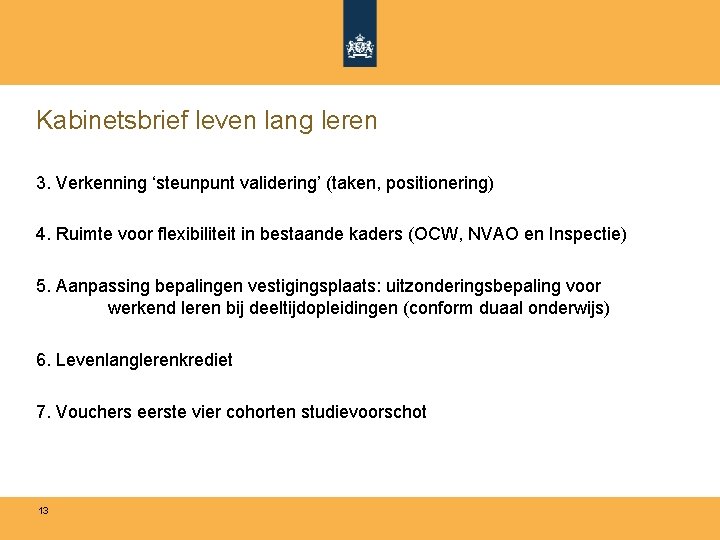 Kabinetsbrief leven lang leren 3. Verkenning ‘steunpunt validering’ (taken, positionering) 4. Ruimte voor flexibiliteit