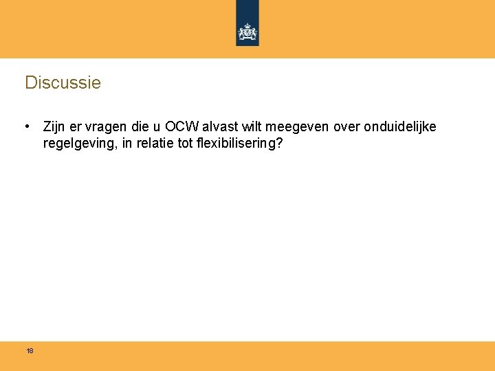 Discussie • Zijn er vragen die u OCW alvast wilt meegeven over onduidelijke regelgeving,