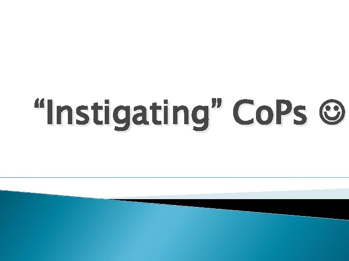 “Instigating” Co. Ps 