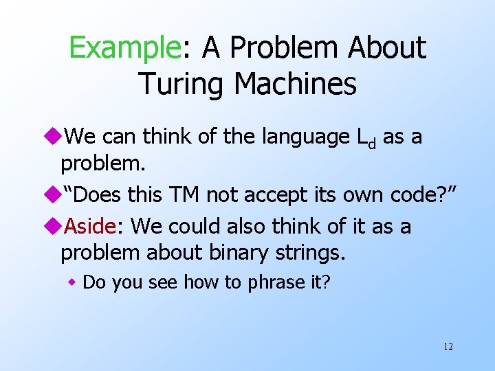 Example: A Problem About Turing Machines u. We can think of the language Ld