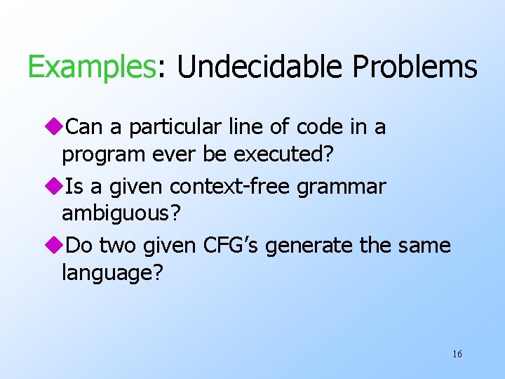 Examples: Undecidable Problems u. Can a particular line of code in a program ever