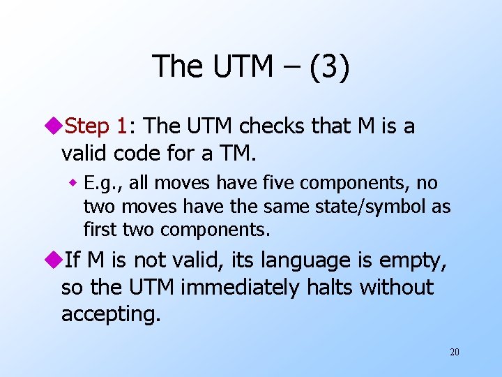 The UTM – (3) u. Step 1: The UTM checks that M is a