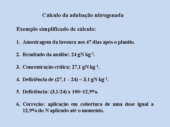 Cálculo da adubação nitrogenada Exemplo simplificado de cálculo: 1. Amostragem da lavoura aos 47