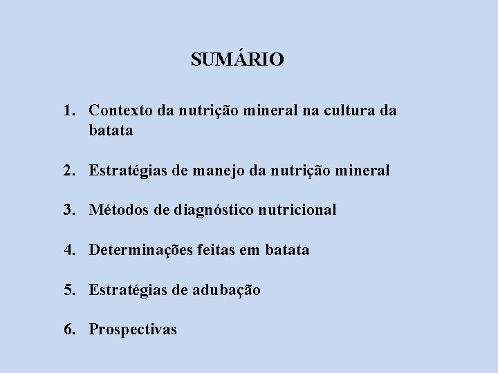 SUMÁRIO 1. Contexto da nutrição mineral na cultura da batata 2. Estratégias de manejo