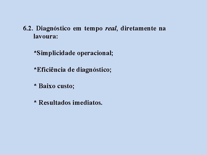 6. 2. Diagnóstico em tempo real, diretamente na lavoura: *Simplicidade operacional; *Eficiência de diagnóstico;