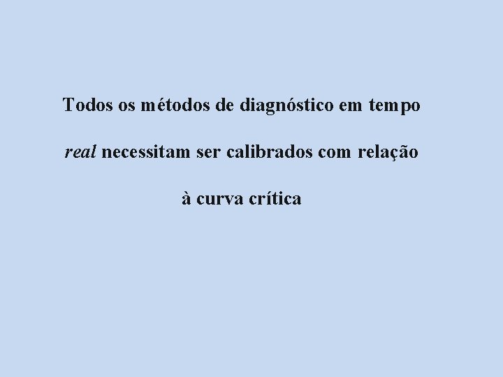 Todos os métodos de diagnóstico em tempo real necessitam ser calibrados com relação à