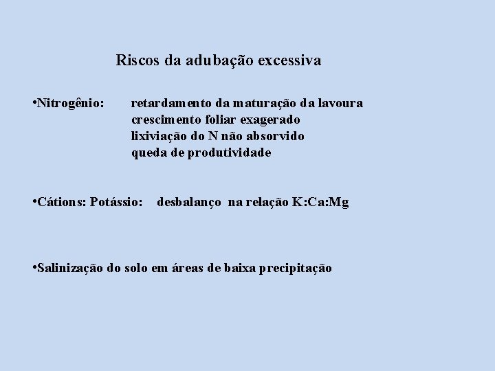 Riscos da adubação excessiva • Nitrogênio: retardamento da maturação da lavoura crescimento foliar exagerado