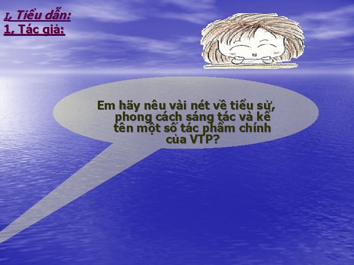 I, Tiểu dẫn: 1, Tác giả: Em hãy nêu vài nét về tiểu sử,