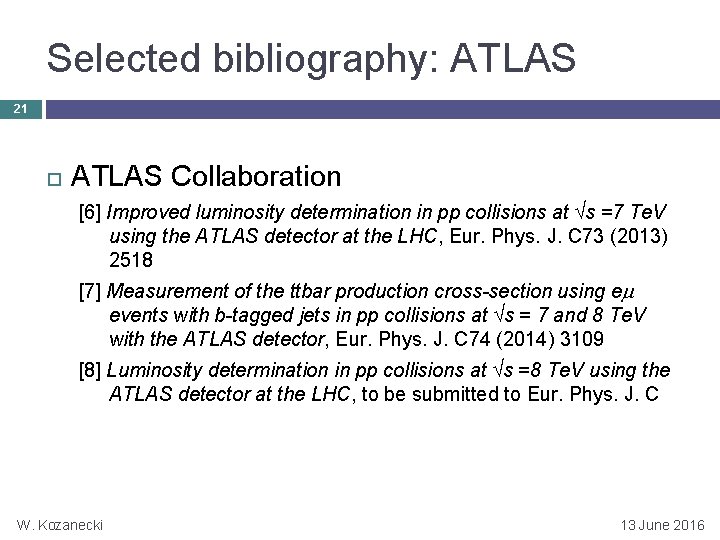 Selected bibliography: ATLAS 21 ATLAS Collaboration [6] Improved luminosity determination in pp collisions at