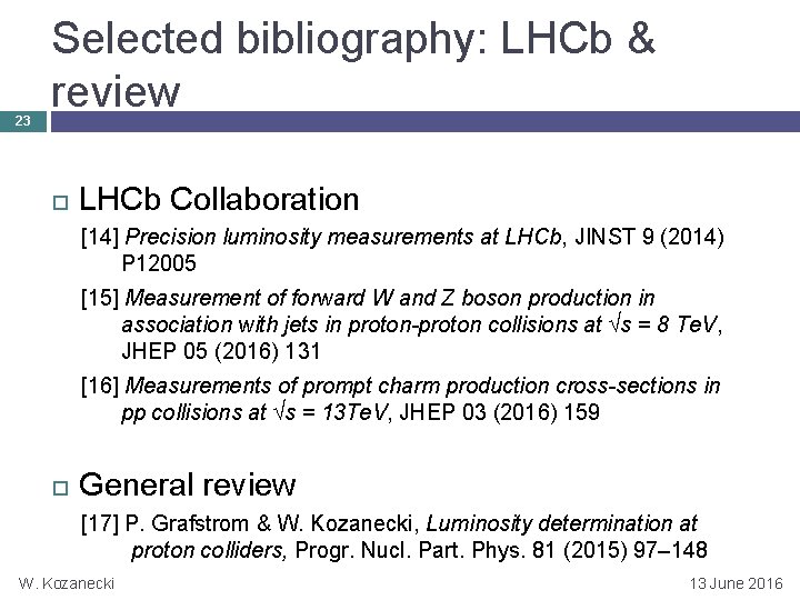 23 Selected bibliography: LHCb & review LHCb Collaboration [14] Precision luminosity measurements at LHCb,