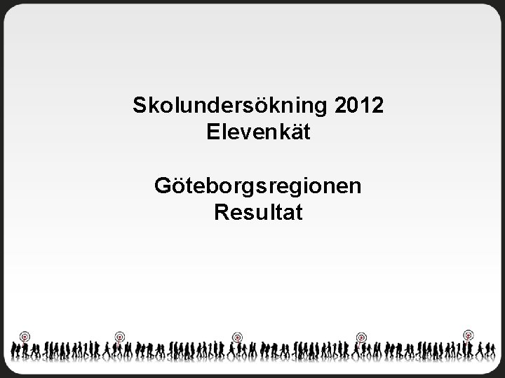 Skolundersökning 2012 Elevenkät Göteborgsregionen Resultat 