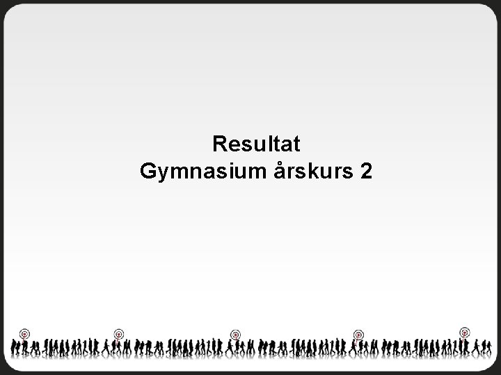 Resultat Gymnasium årskurs 2 
