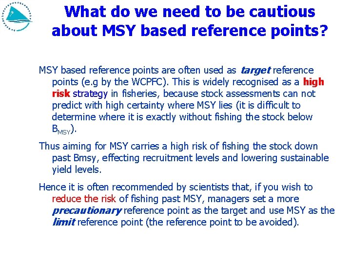 What do we need to be cautious about MSY based reference points? MSY based