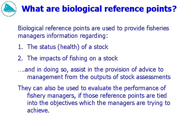 What are biological reference points? Biological reference points are used to provide fisheries managers