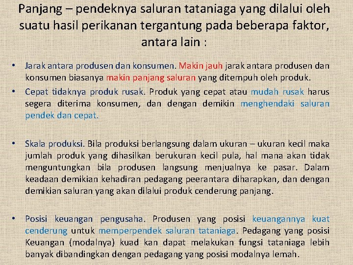 Panjang – pendeknya saluran tataniaga yang dilalui oleh suatu hasil perikanan tergantung pada beberapa