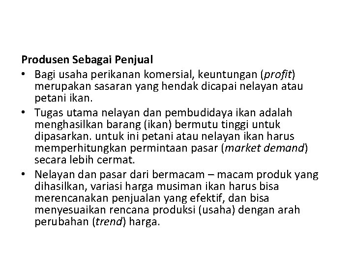 Produsen Sebagai Penjual • Bagi usaha perikanan komersial, keuntungan (profit) merupakan sasaran yang hendak