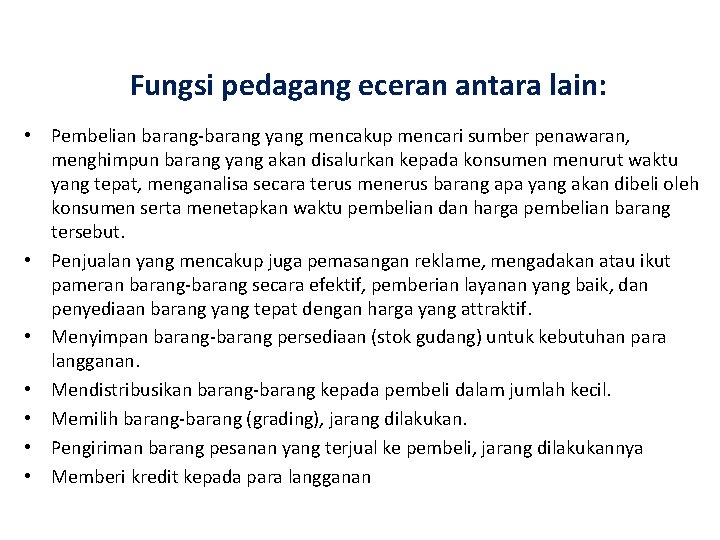 Fungsi pedagang eceran antara lain: • Pembelian barang-barang yang mencakup mencari sumber penawaran, menghimpun