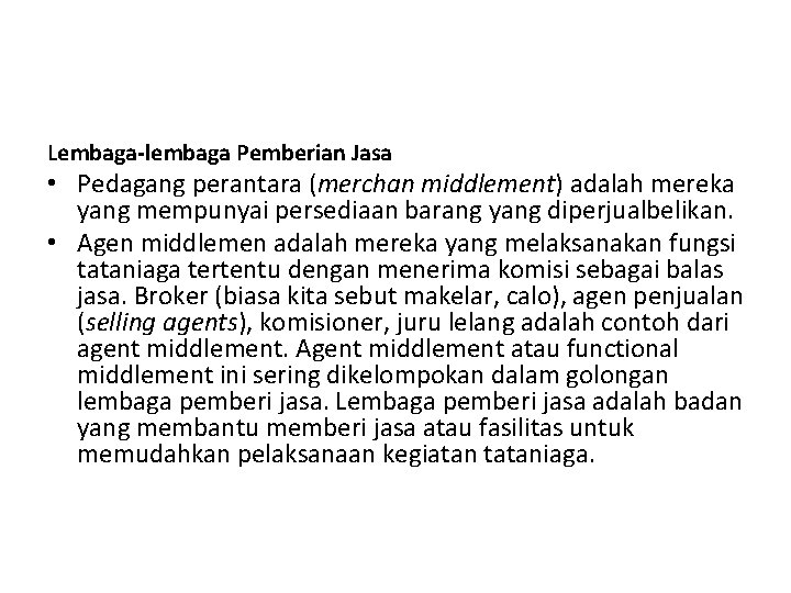 Lembaga-lembaga Pemberian Jasa • Pedagang perantara (merchan middlement) adalah mereka yang mempunyai persediaan barang